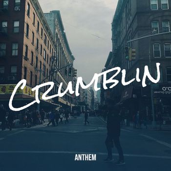 Anthem - Crumblin