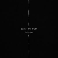 Holloway - Bad At The Truth
