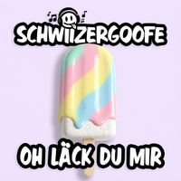 Schwiizergoofe - Oh läck du mir