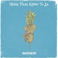ANTHEM - Mere Paas Kabhi Tu Aa