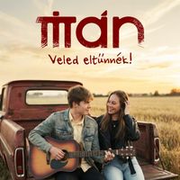 Titan - Veled eltűnnék!