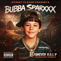 Bubba Sparxxx - Forever U.G.L.Y (U Gotta Love Yourself) (Explicit)