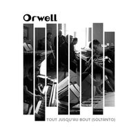 Orwell - Tout jusqu'au bout (Soltanto)
