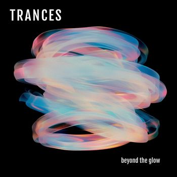 TRANCES - Beyond the Glow