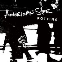 American Steel - Rotting