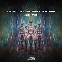 Illegal Substances - Alien Gang