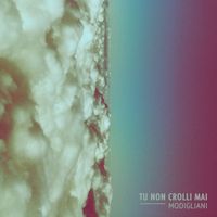Modigliani - Tu Non Crolli Mai