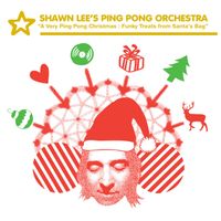 Shawn Lee's Ping Pong Orchestra - A Very Ping Pong Christmas: Bonus Funky Treats From Santa's Bag