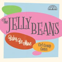 The Jelly Beans - Baby Be Mine: Girl Group Gems