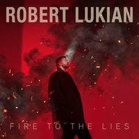 Robert Lukian - Fire To The Lies