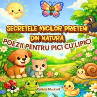 Cutiuța  Muzicală - Poezii pentru pici cu lipici (Secretele micilor prieteni din natură)