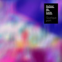 Autour De Lucie - Quelque part