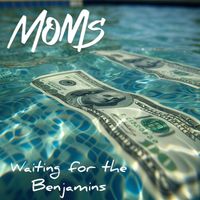 MOMS - Waiting for the Benjamins