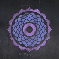 Astral Yu - In This Moment