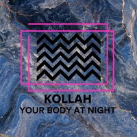 Kollah - Your Body At Night