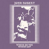 John-Robert - Where Do You Wanna Go?