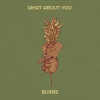 Burns - What About You