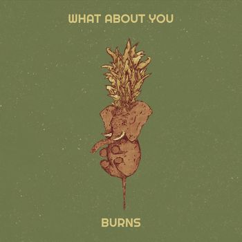 Burns - What About You