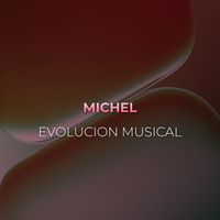 MICHEL - EVOLUCION MUSICAL (Explicit)