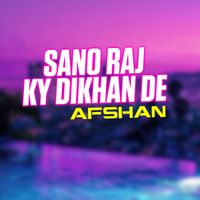 Afshan - Sano Raj Ky Dikhan De