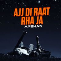 Afshan - Ajj Di Raat Rha Ja