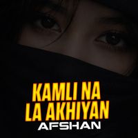 Afshan - Kamli Na La Akhiyan