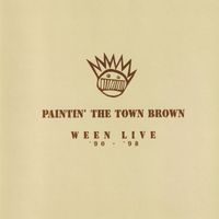 Ween - Paintin' the Town Brown (Ween Live '90-'98) (Explicit)