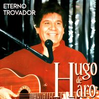 Hugo De Haro - Eterno Trovador
