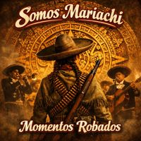 Somos Mariachi - Momentos Robados