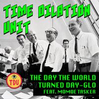 Time Dilation Unit - The Day the World Turned Day-glo