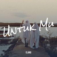 ELANG - Untuk Mu