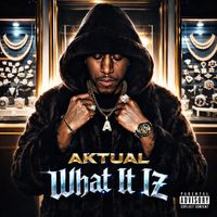 Aktual - What It Iz (Explicit)