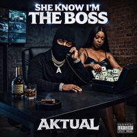 Aktual - She Know I’m the Boss (Explicit)
