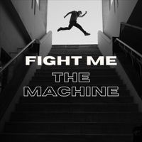 THE MACHINE - Fight Me