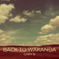 Gary B - Back to Wakanda