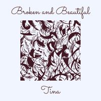 Tina - Broken and Beautiful