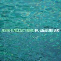 Dr. Elizabeth Fears - Arming Fearlessly (Remix)
