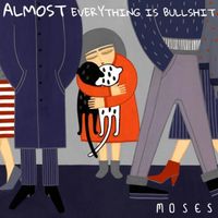 MOSES - Almost Everything Is Bullshit