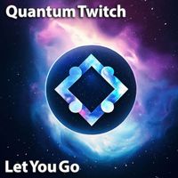 Quantum Twitch - Let You Go