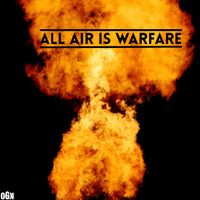 OGX - All Air Is Warfare (Explicit)