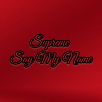 Supreme - Say My Name (Explicit)
