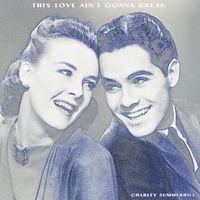 Charley Summerhill - This Love Ain't Gonna Break