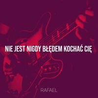 Rafael - Nie Jest Nigdy Błędem Kochać Cię