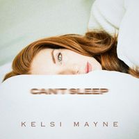 Kelsi Mayne - Can't Sleep