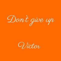 Victor - Don't give up