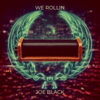 Joe Black - We Rollin