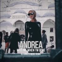 Andrea - Miss me when I'm gone (Remix)