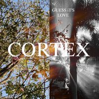 CORTEX - Guess It's Love