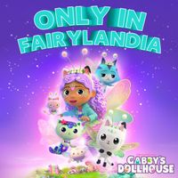 Gabby's Dollhouse - Only In Fairylandia