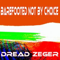 Dread Zeger - Barefooted Not By Choice